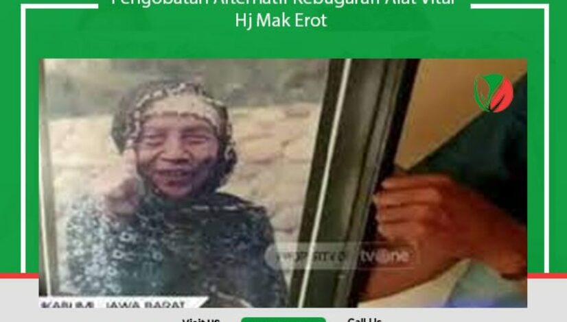 Pengobatan Alternatif Kebugaran Alat Vital Hj Mak Erot